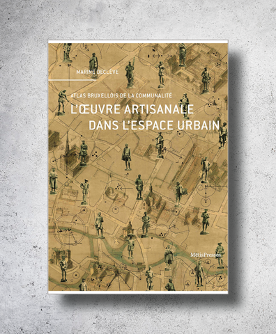 Craftsmanship in Urban Space. Brussels Atlas of the Community.