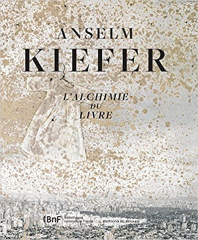 Anselm Kiefer. L'alchimie du livre.