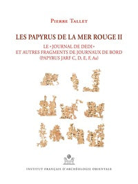 Les papyrus de la mer Rouge II. Le « journal de Dedi » et autres fragments de journaux de bord (Papyrus Jarf C, D, E, F, Aa).  MIFAO 145.
