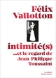 Felix Vallotton. Intimité(s)... et le regard de Jean-Philippe Toussaint.