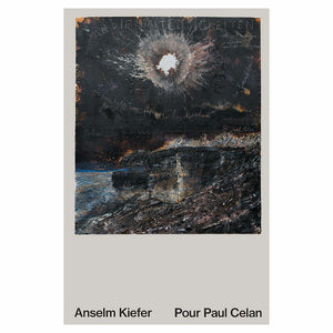 Anselm Kiefer. Pour Paul Celan.