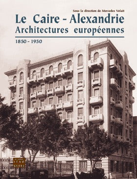 Le Caire - Alexandrie. Architectures européennes 1850 - 1950. IFAO - CEDEJ.