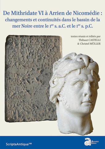 De Mithridate VI à Arrien de Nicomédie : changements et continuités dans le bassin de la mer Noire entre le Ier s. a.C. et le Ier s. p.C. ScriptaAntiqua 166.