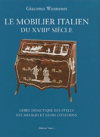 Le mobilier Italien du XVIIIe siècle. Guide didactique des styles des meubles et leurs cotations.