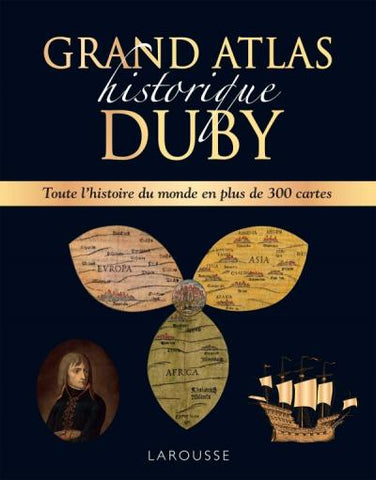 Grand atlas historique Duby. Toute l'histoire du monde en plus de 300 cartes.