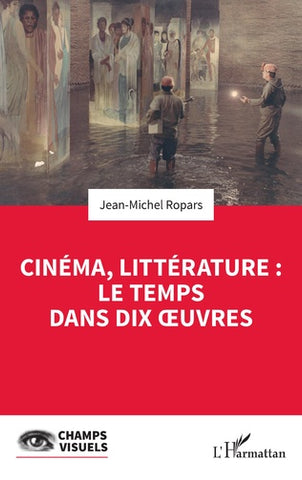 Cinéma, littérature : le temps dans dix oeuvres. Collection Champs visuels.