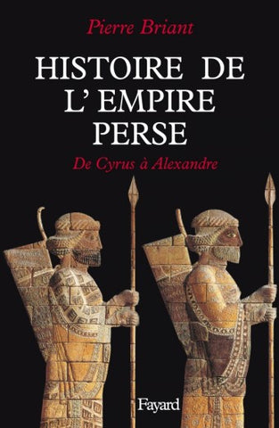 Histoire de l'empire perse. De Cyrus à Alexandre.