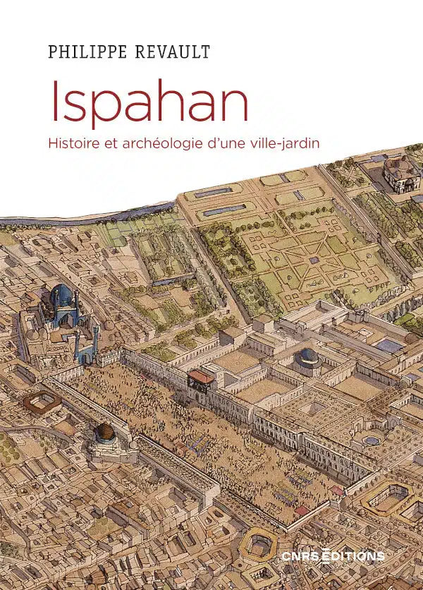 Ispahan: Histoire et archéologie d'une ville-jardin.