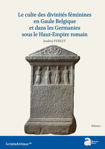 Le culte des divinités féminines en Gaule Belgique et dans les Germanies sous le Haut-Empire romain. ScriptaAntiqua 162.