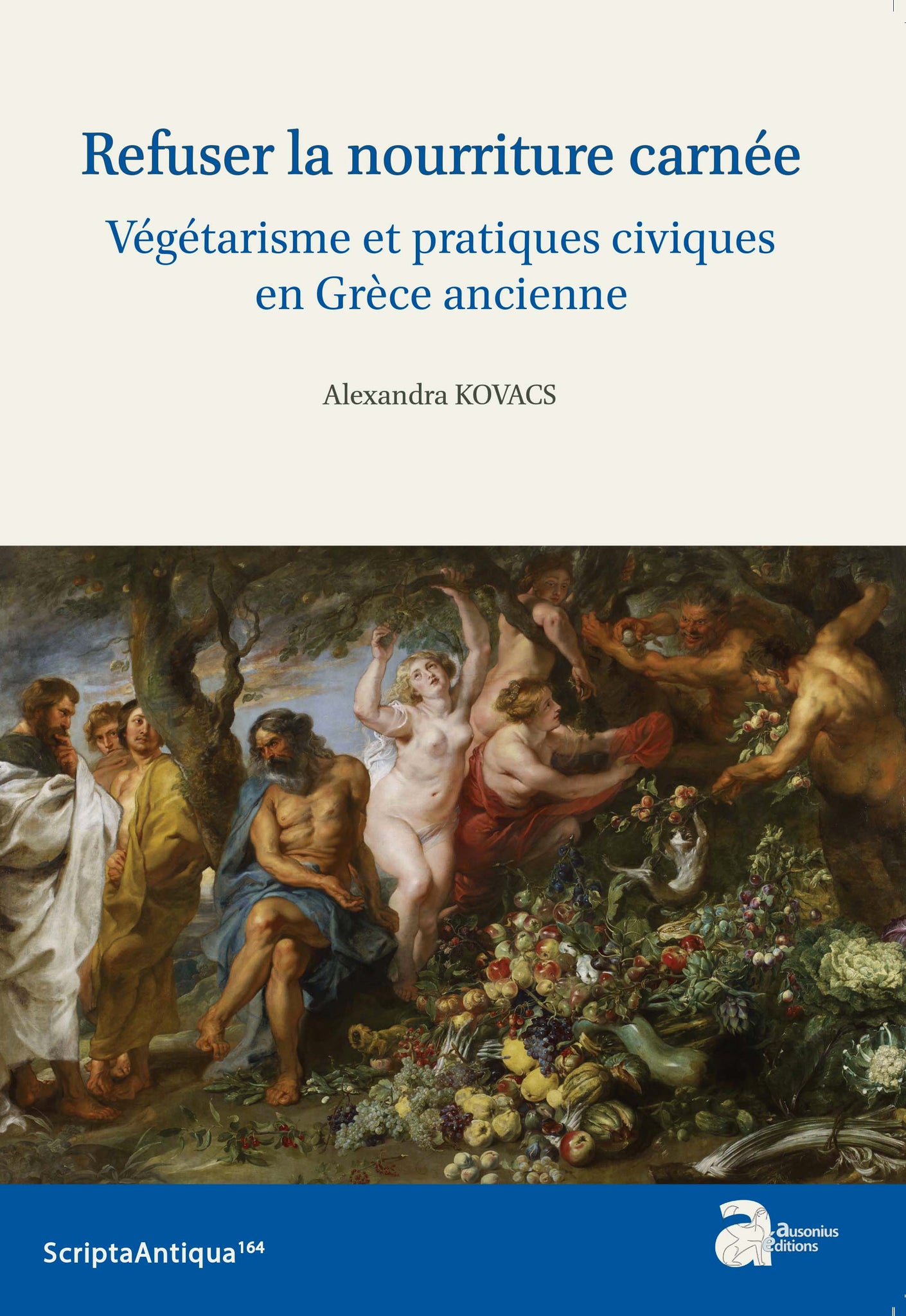 Refuser la nourriture carnée: Végétarisme et pratiques civiques en Grèce ancienne. ScriptaAntiqua164.
