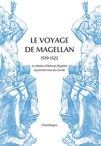 Le voyage de Magellan, 1519-1522, la relation d'Antonio Pigafetta du premier tour du monde.