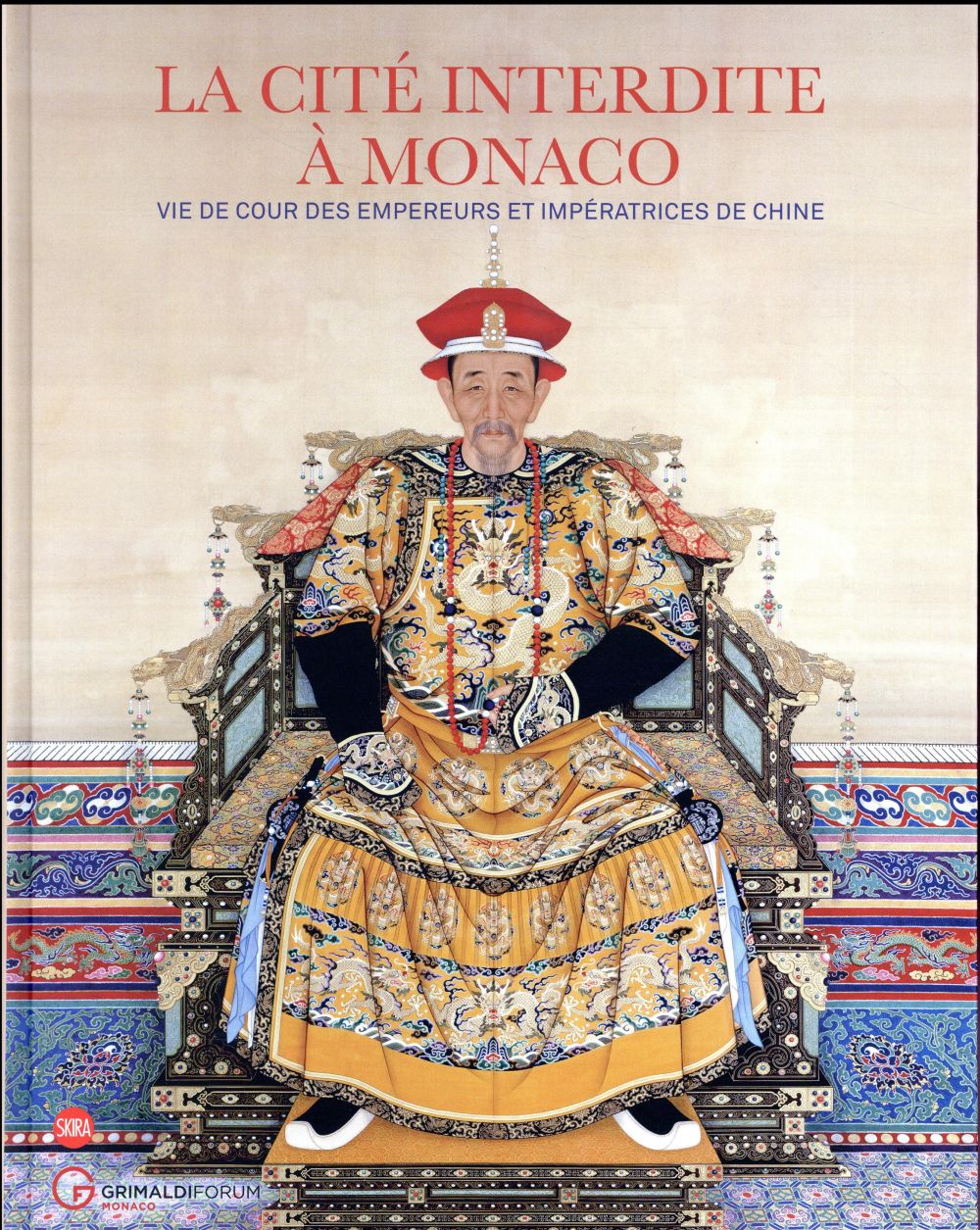 La Cité Interdite à Monaco. Vie de cour des empereurs et impératrices en Chine.