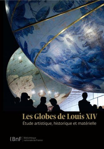 Les globes de Louis XIV, étude artistique, historique et matérielle.