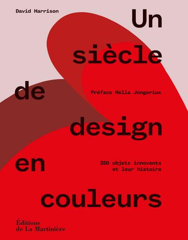 Un siècle de design en couleurs. 250 objets innovants et leur histoire.