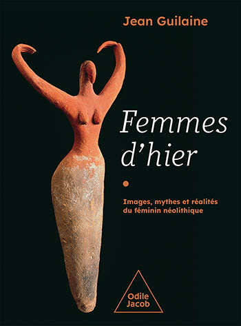 Femmes d'hier, images, mythes et réalités du féminin néolithique.
