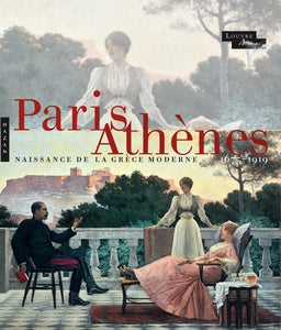 Paris-Athènes. Naissance de la Grèce moderne (1675-1919).