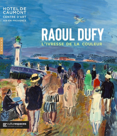 Raoul Dufy. L'ivresse de la couleur. Catalogue d'exposition.