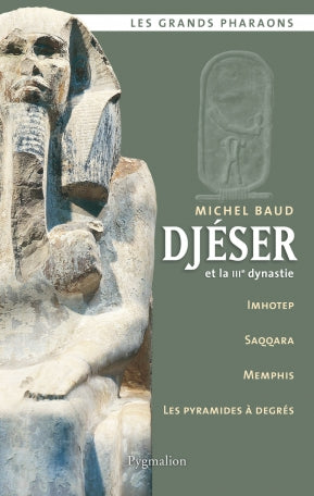 Djéser et la IIIe Dynastie: Imhotep, Saqqara, Memphis, les Pyramides à degrés.