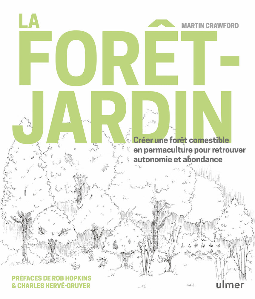 La forêt jardin: créer une forêt comestible en permaculture pour retrouver autonomie et abondance.