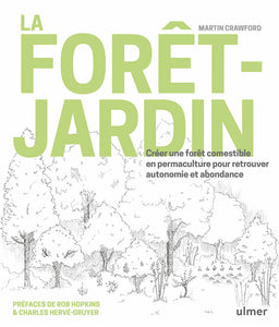 La forêt jardin: créer une forêt comestible en permaculture pour retrouver autonomie et abondance.
