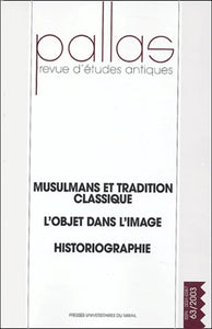 Pallas 63/2003. Musulmans et tradition classique, l'objet dans l'image, historiographie.