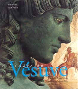 A l'ombre du Vésuve. Collections du Musée national d'archéologie de Naples.