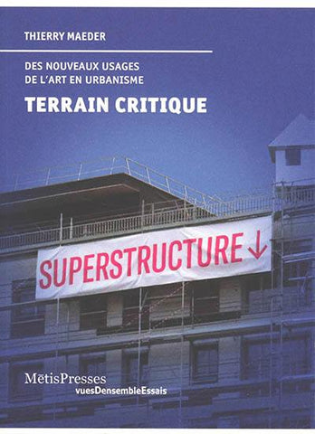 Terrain critique. Des nouveaux usages de l'art en urbanisme.