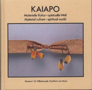 Kaiapo. Materielle Kultur - spirituelle Welt. Material culture - spirituzl world.