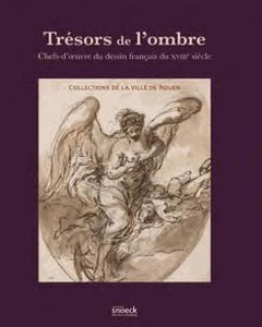 Trésors de l'ombre. Chefs-d'oeuvre du dessin français du XVIIIè siècle.