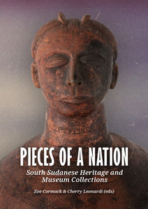 Pieces of a Nation: South Sudanese Heritage and Museum Collections.