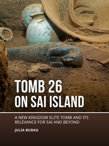 Tomb 26 on Saï Island. A New Kingdom Elite Tomb and its Relevance for Saï and Beyond.