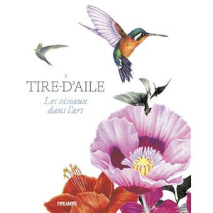 A tire-d'aile. Les oiseaux dans l'art.