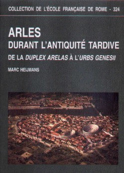 Arles durant l'Antiquité tardive, de la duplex Arelas à l'Urbs Genesii.