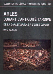 Arles durant l'Antiquité tardive, de la duplex Arelas à l'Urbs Genesii.