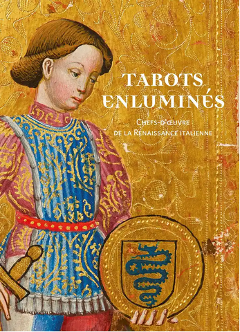 Tarots enluminés. Chefs-d'oeuvre de la Renaissance italienne.