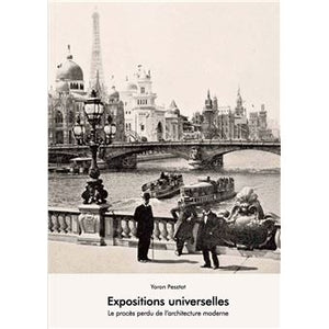 Expositions Universelles. Le procès perdu de l'architecture moderne