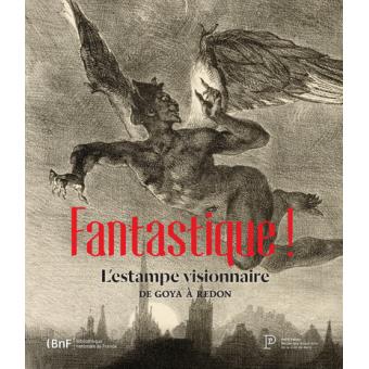 FANTASTIQUE, L'estampe visionnaire de Goya à Redon.