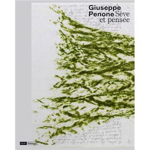 Giuseppe Penone. Sève et pensée.