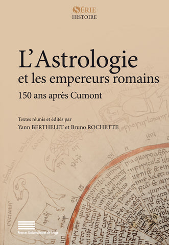 L'astrologie et les empereurs romains 150 ans après Cumont. Série Histoire, volume 5.