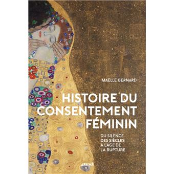 Histoire du consentement féminin. Du silence des siècles à l'âge de la rupture.