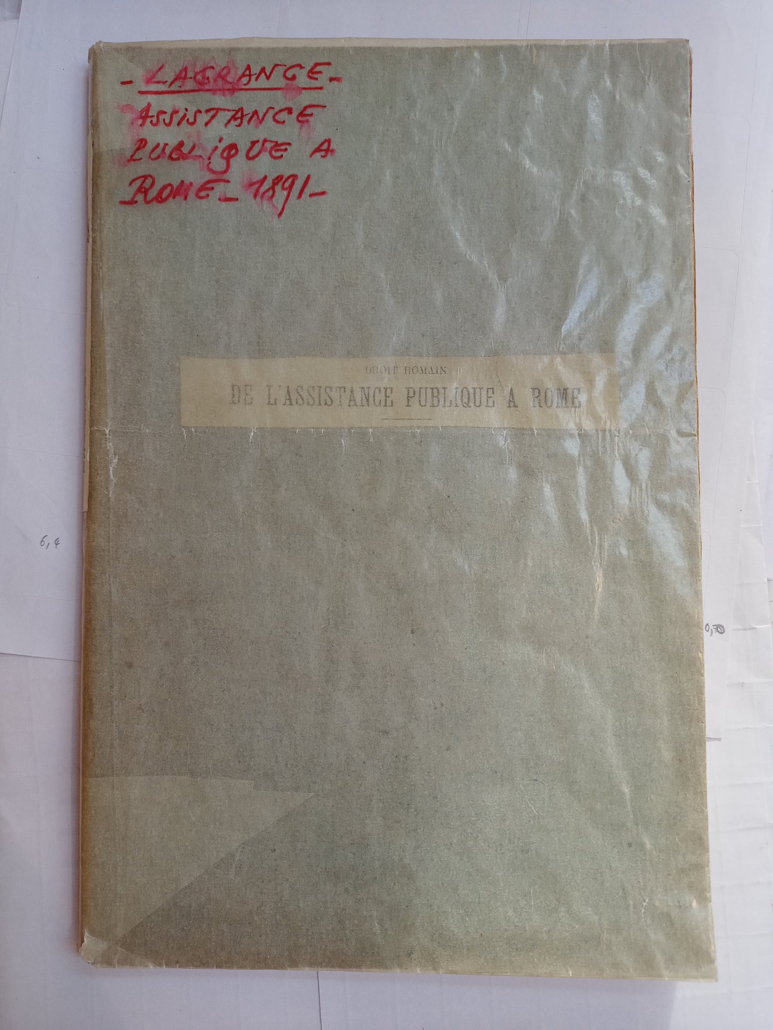 Droit romain de l'assistance publique à Rome, droit français des enfants assistés en France, thèse pour le doctorat présentée et soutenue le lundi 14 décembre 1891, à 1 heure.
