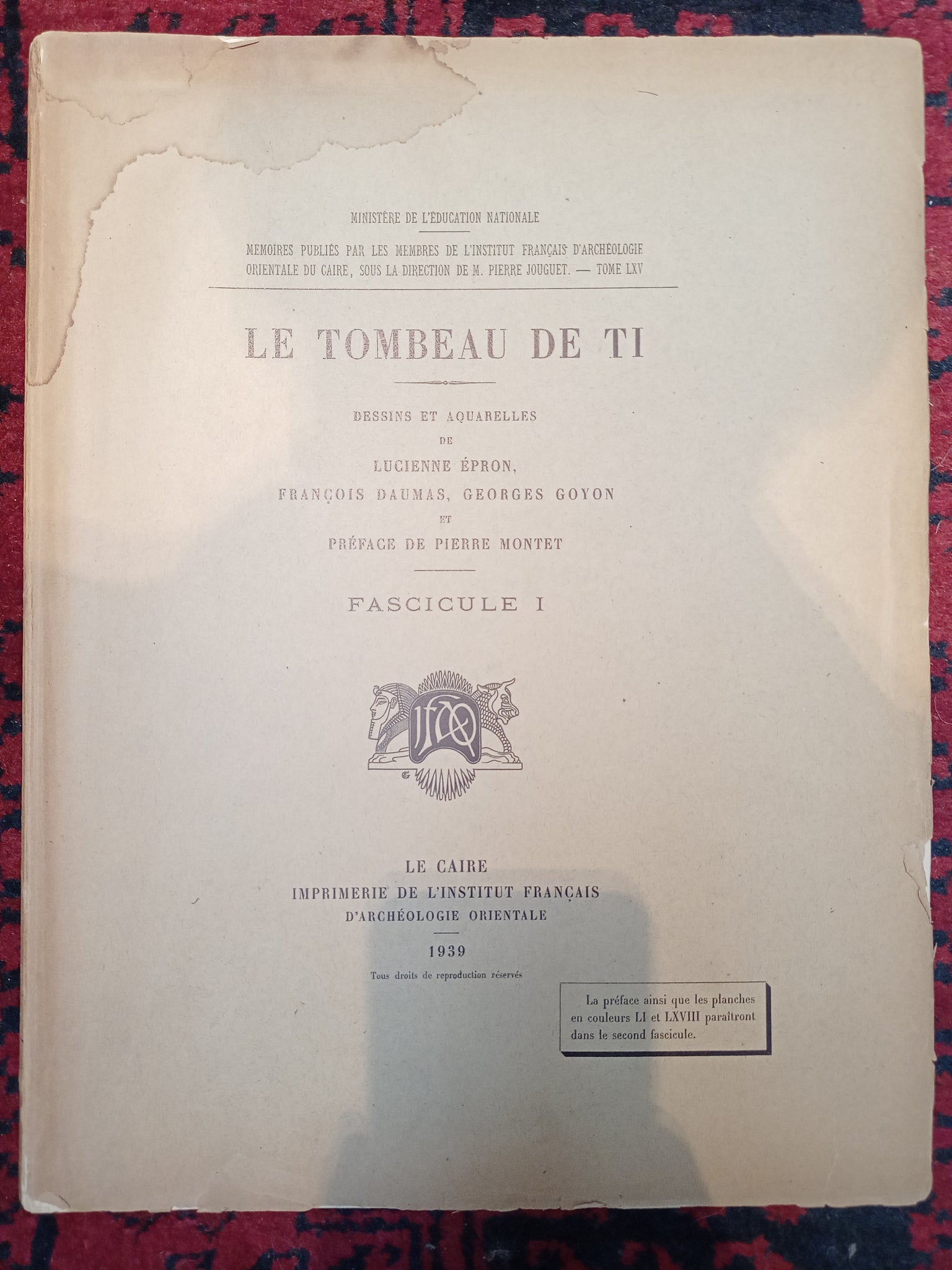 Mémoires publiés par les membres de l'Institut Français d'Archéologie Orientale du Caire, tome LXV, le tombeau de Ti, fasicule 1.