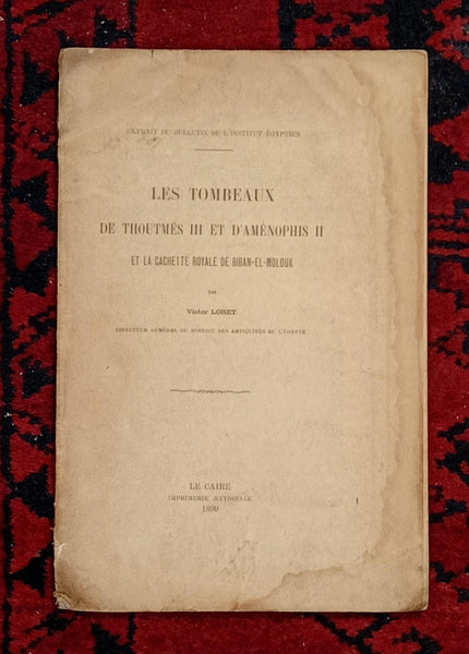 Extrait du bulletin de l'Institut Egyptien. Les tombeaux de Thoutmès III et d'Aménophis II et la cachette royale de Biban-el-Molouk.