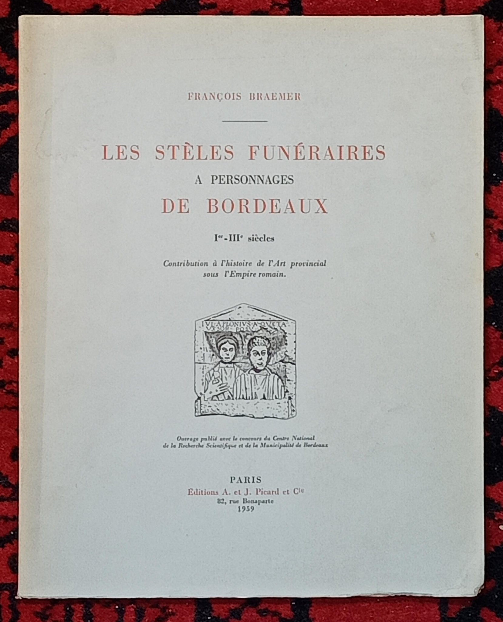 Les stèles funéraires à personnages de Bordeaux, Ier - IIIè siècles. Contribution à l'histoire de l'Art provincial sous l'Empire romain.