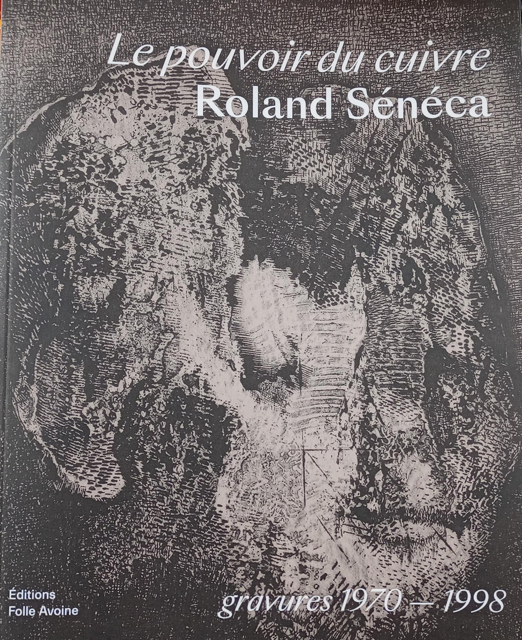 Le pouvoir du cuivre. Roland Sénéca, gravures 1970-1988.