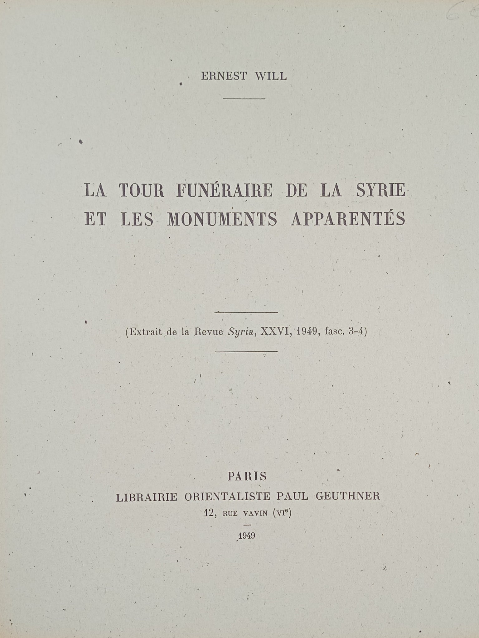 La tour funéraire de la Syrie et les monuments apparentés. (Extrait de la revue Syria, XXVI, 1949, fasc. 3-4).