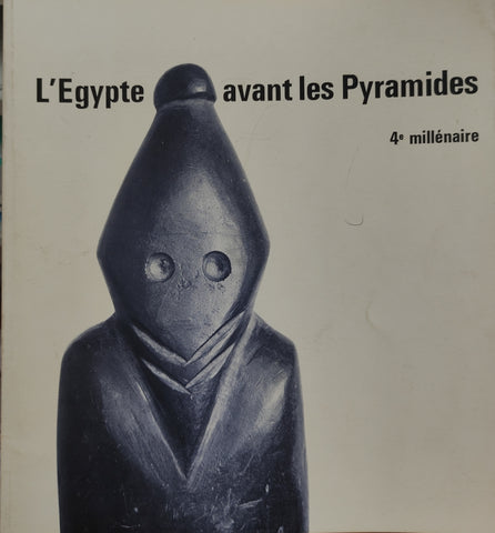 L'Egypte avant les Pyramides: 4e millénaire.