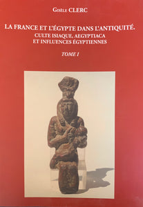 La France et l’Egypte dans l’antiquité. Culte isiaque, aegyptiaca et influences égyptiennes.