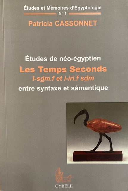 Etudes de néo-égyptien. Les temps seconds i-sdm.f et i-iri.f sdm entre syntaxe et sémantique.