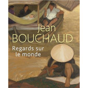 Regards sur le monde. Jean Bouchaud 1891-1977.